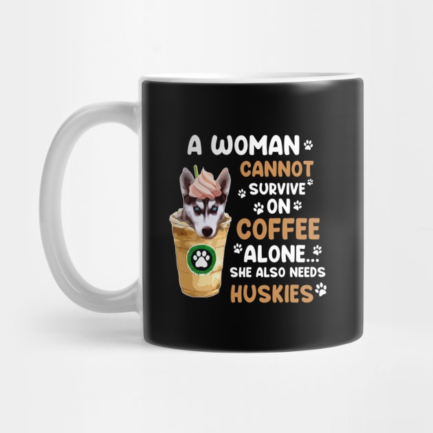 A Woman Cannot Survive On Coffee Alone She Also Needs Her Husky tshirt funny gift by American Woman